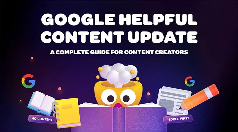 GOOGLE HELPFUL CONTENT LÀ GÌ? 7 ĐIỀU CẦN LƯU Ý ĐỂ CONTENT ĐƯỢC XẾP HẠNG CAO