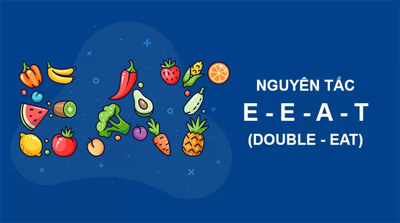 NGUYÊN TẮC EEAT LÀ GÌ? CÁCH SỬ DỤNG DOUBLE-EAT ĐỂ TĂNG ĐỘ TIN CẬY CHO WEBSITE