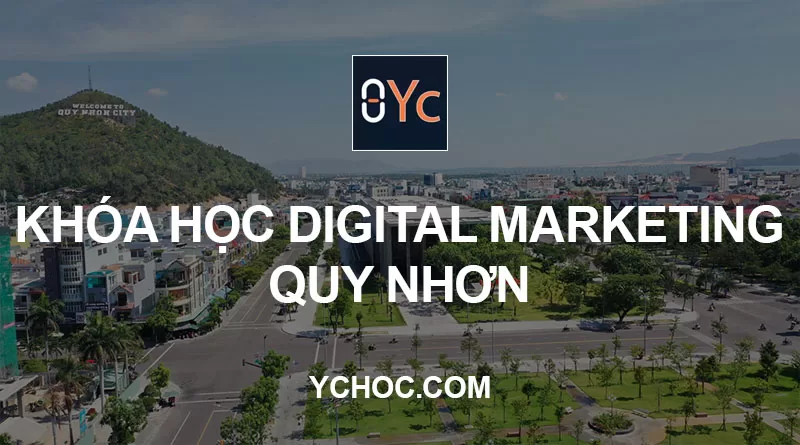 Khóa học Digital Marketing Quy Nhơn cơ bản cho người mới bắt đầu: Nội dung, học phí & lịch khai giảng